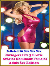 EroticArt: X-Rated 10 Sex Sex Sex Swingers Life 3 Erotic Stories (Dominant Females Adult Sex Edition) Erotica Author