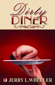 The Dirty Diner:Gay Erotica on the Menu Jerry L. Wheeler Author