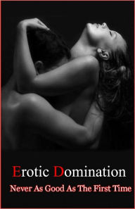 Erotica Domination:Never As Good As The First Time Sable Author