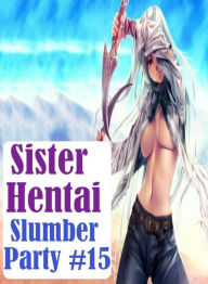 Adult Sex: Interracial Slut XXX Interracial Crazy Sex Sister Hentai Slumber Party #15 ( sex, porn, fetish, bondage, oral, anal, ebony, hentai, dominat