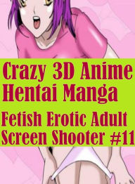 Nudes: Erotica Best of Sex Books Erotic Crazy 3D Anime Hentai Manga Fetish Erotic Adult Screen Shooter #11( sex, porn, fetish, bondage, oral, anal, eb