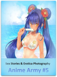 Sex Stories & Erotica Photography: Anime Army #5 ( Erotic Photography, Erotic Stories, Nude Photos, Naked , Adult Nudes, Breast, Domination, Bare Ass,