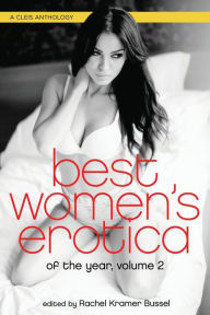 Best Women's Erotica of the Year, Volume 2 Rachel Kramer Bussel Editor