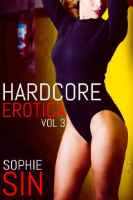 Hardcore Erotica Vol. 3 Sophie Sin Author