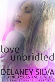 Love Unbridled: A Lesbian Romance Collection Delaney Silva Author