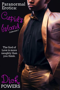 Paranormal Erotica: Cupid's Island Collection 2 Dick Powers Author