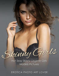 Skinny Girls: Hot Sexy Skinny Lingerie Girls Models Pictures Erotica Photo Art Lover Author