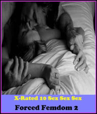 Erotica: X-Rated 10 Sex Sex Sex Forced Femdom 2 ( Gay, Fetish, Bondage, Sex, Erotic, Erotica, Hentai, Oral, Submisive, Confession, Erotica Photo, Adul