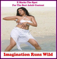 Erotica:X Marks The Spot For The Best Adult Content Imagination Runs Wild ( Erotic Photography, Erotic Stories,, Bare Ass, Lesbian, She-male, Gay, Fet
