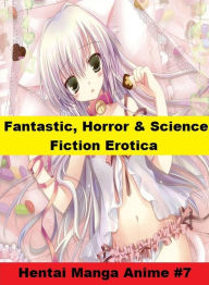 Fantastic, Horror & Science Fiction Erotica: Hentai Manga Anime #7 ( Erotic Photography, Erotic Stories, Nude Photos, Naked , Adult Nudes, Breast, Dom