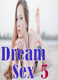 Domination Book: Naked Gay Movie Sex Dream Sex 5 ( sex, porn, fetish, bondage, oral, anal, ebony, hentai, domination, erotic photography, erotic sex s