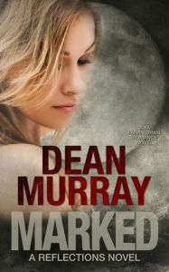 Marked: A YA Paranormal Romance Novel (Volume 11 of the Reflections Books) Dean Murray Author