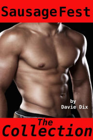 Sausage Fest, The Collection (Gay Erotica) Davie Dix Author