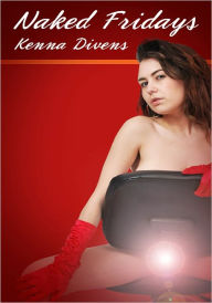 Naked Fridays - Menage Erotica/Multiple Partner Erotica Kenna Divens Author