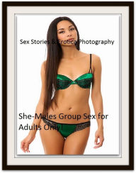 Sex Stories & Erotica Photography: She-Males Group Sex for Adults Only! ( Erotic Photography, Erotic Stories, Nude Photos, Naked , Adult Nudes, Breast
