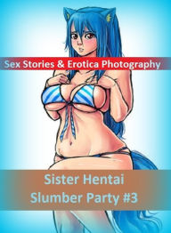 Sex Stories & Erotica Photography: Sister Hentai Slumber Party #3 ( Erotic Photography, Erotic Stories, Nude Photos, Naked , Adult Nudes, Breast, Domi