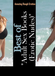 Erotic Photography: Amazing Rough Erotica Best of Adult Sex Books (Erotic Nudes) ( Erotic Photography, Erotic Stories, Nude Photos, Naked, Adult Nudes