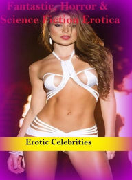 Fantastic, Horror & Science Fiction Erotica: Erotic Celebrities ( Erotic Photography, Erotic Stories, Nude Photos, Naked , Adult Nudes, Breast, Domina