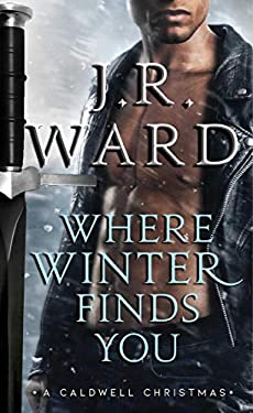 Where Winter Finds You : A Caldwell Christmas by J.r. Ward
