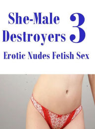 Erotic Adult Sex Book: Interracial Slut Sex Interracial Slut Girl She-Male Destroyers 3 Erotic Nudes Fetish Sex ( sex, porn, fetish, bondage, oral, an