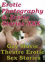 Erotica Sex: Erotic Photography & Erotic Stories XXX Gay Movie Theatre Erotic Sex Stories ( Erotic Photography, Erotic Stories, Nude Photos, Naked, Ad
