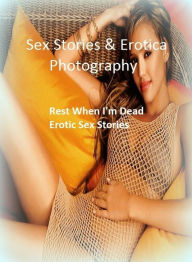 Sex Stories & Erotica Photography: Rest When I'm Dead : Erotic Sex Stories ( Erotic Photography, Erotic Stories, Nude Photos, Naked , Adult Nudes, Bre