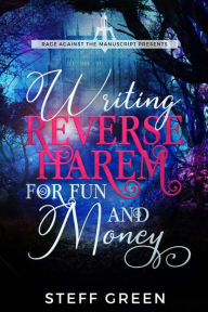Writing Reverse Harem for Fun & Money (A Rage Against the Manuscript guide) Steffanie Holmes Author