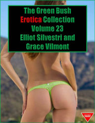 The Green Bush Erotica Collection Volume 23 Elliot Silvestri Author