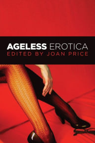 Ageless Erotica Joan Price Editor
