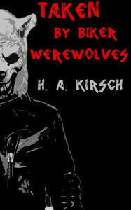 Taken By Biker Werewolves H. A. Kirsch Author