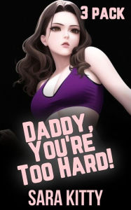 Daddy, You're too Hard!: (Taboo, Dubcon, Dubious Consent, Forced Submission Sex, Gangbang, Group Sex, Step) Sara Kitty Author