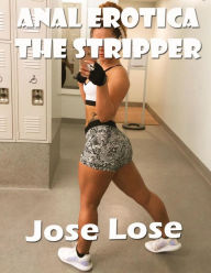 Anal Erotica the Stripper Jose Lose Author