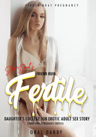 Step-Dad's Friend Ruin Fertile Daughter's College Job Erotic Adult Sex Story Taboo Family Pregnancy Erotica (Virgin Brat Pregnancy, #1) ORAL DADDY Aut