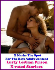 Erotica: X Marks The Spot For The Best Adult Content Lusty Lesbian Prison X-rated Stories 2 ( Erotic Photography, Erotic Stories, Nude Photos, Naked ,