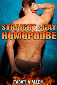 Straight to Gay Homophobe (Gay Straight mm Erotica) Tabatha Allen Author