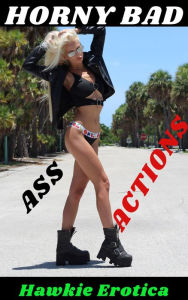 Horny Bad Ass Actions Hawkie Erotica Author
