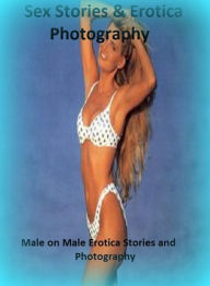 Sex Stories & Erotica Photography: Male on Male Erotica Stories and Photography ( Erotic Photography, Erotic Stories, Nude Photos, Naked , Adult Nudes