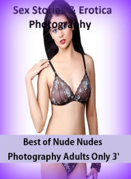 Sex Stories & Erotica Photography: Best ofNude Nudes Photography Adults Only 3' ( Erotic Photography, Erotic Stories, Nude Photos, Naked , Adult Nudes