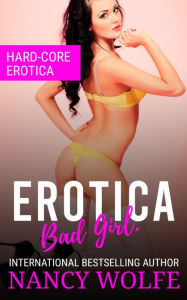 Erotica Bad Girl: Hard-Core Erotica Nancy Wolfe Author