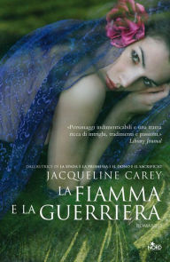 La fiamma e la guerriera Jacqueline Carey Author