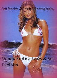 Sex Stories & Erotica Photography: Windy Erotica Tales & Sex Exploits ( Erotic Photography, Erotic Stories, Nude Photos, Naked , Adult Nudes, Breast,