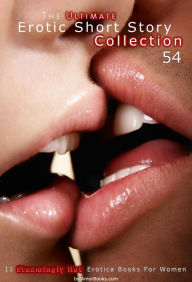 The Ultimate Erotic Short Story Collection 54: 11 Erotica Books AmorBooks.com Author