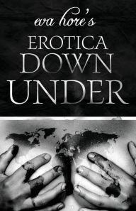 Eva Hore's Erotica Down Under Eva Hore Author