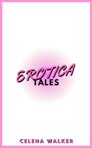 Erotica Tales: The Coworker (Tale #1) Celena Walker Author
