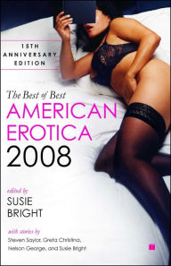 The Best of Best American Erotica 2008: 15th Anniversary Edition Susie Bright Editor