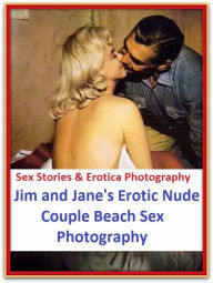 Sex Stories & Erotica Photography: Jim and Erotic Nude Couple Beach Sex Photography ( Erotic Photography, Erotic Stories, Nude Photos, Naked , Adult N