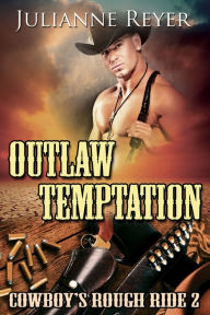 Outlaw Temptation: Cowboy's Rough Ride 2 (Gay Erotica / Erotic Romance) Julianne Reyer Author