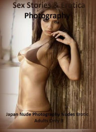 Sex Stories & Erotica Photography: Japan Nude Photography Nudes Erotic Adults Only 3 ( Erotic Photography, Erotic Stories, Nude Photos, Naked , Adult