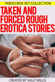 Taken And Forced Rough Erotica Stories - Taboo Box Set Collection Sally Willis Author