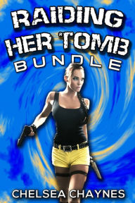 Raiding Her Tomb - Bundle (Sci-fi Erotica / Action and Adventure Erotica) Chelsea Chaynes Author